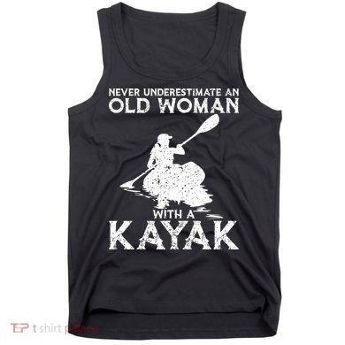 Kayaking Never Underestimate An Old With A Kayak Meaningful Gift Tank Top