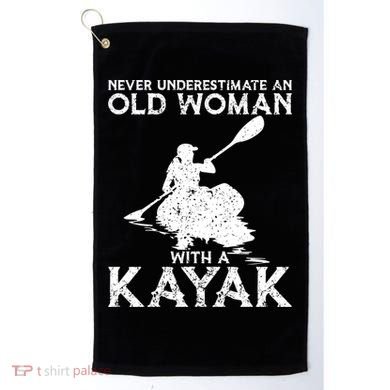 Kayaking Never Underestimate An Old With A Kayak Meaningful Gift Golf Towel