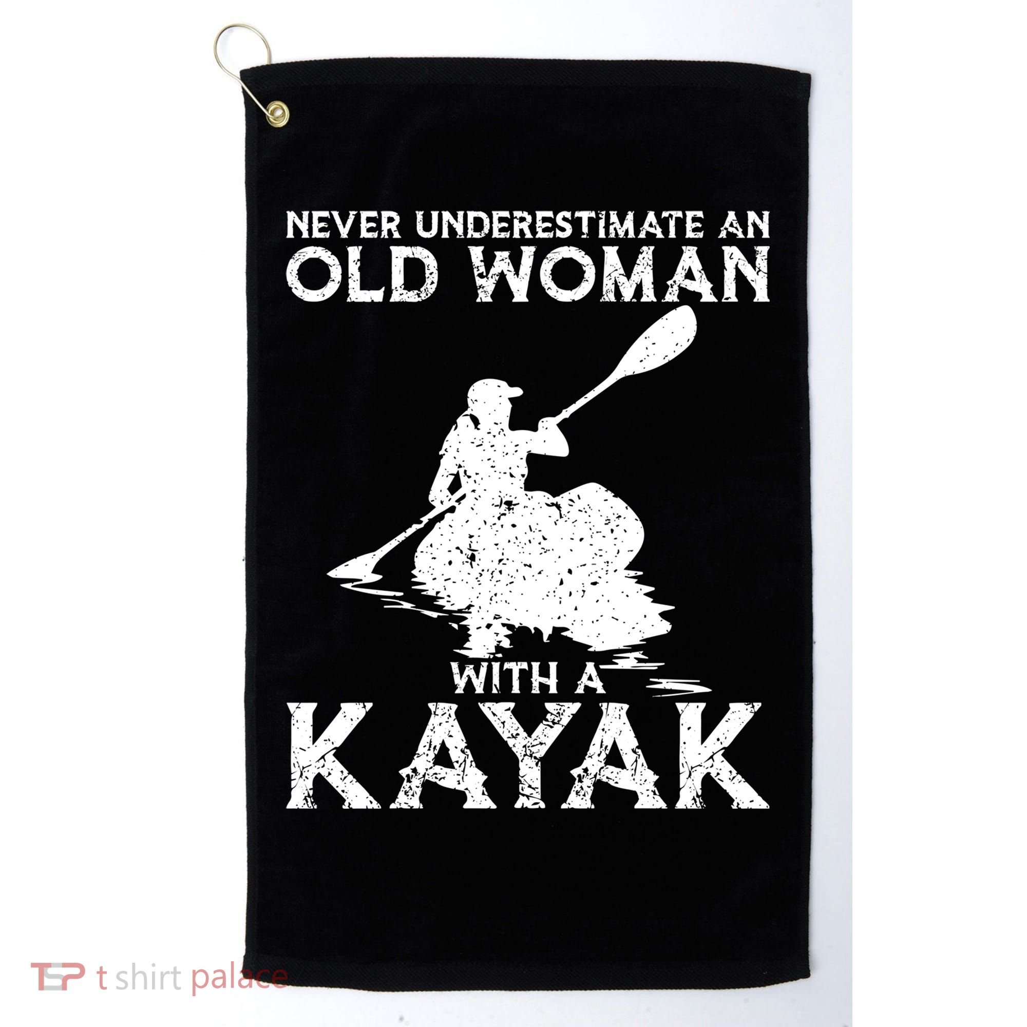 Kayaking Never Underestimate An Old With A Kayak Meaningful Gift Golf Towel