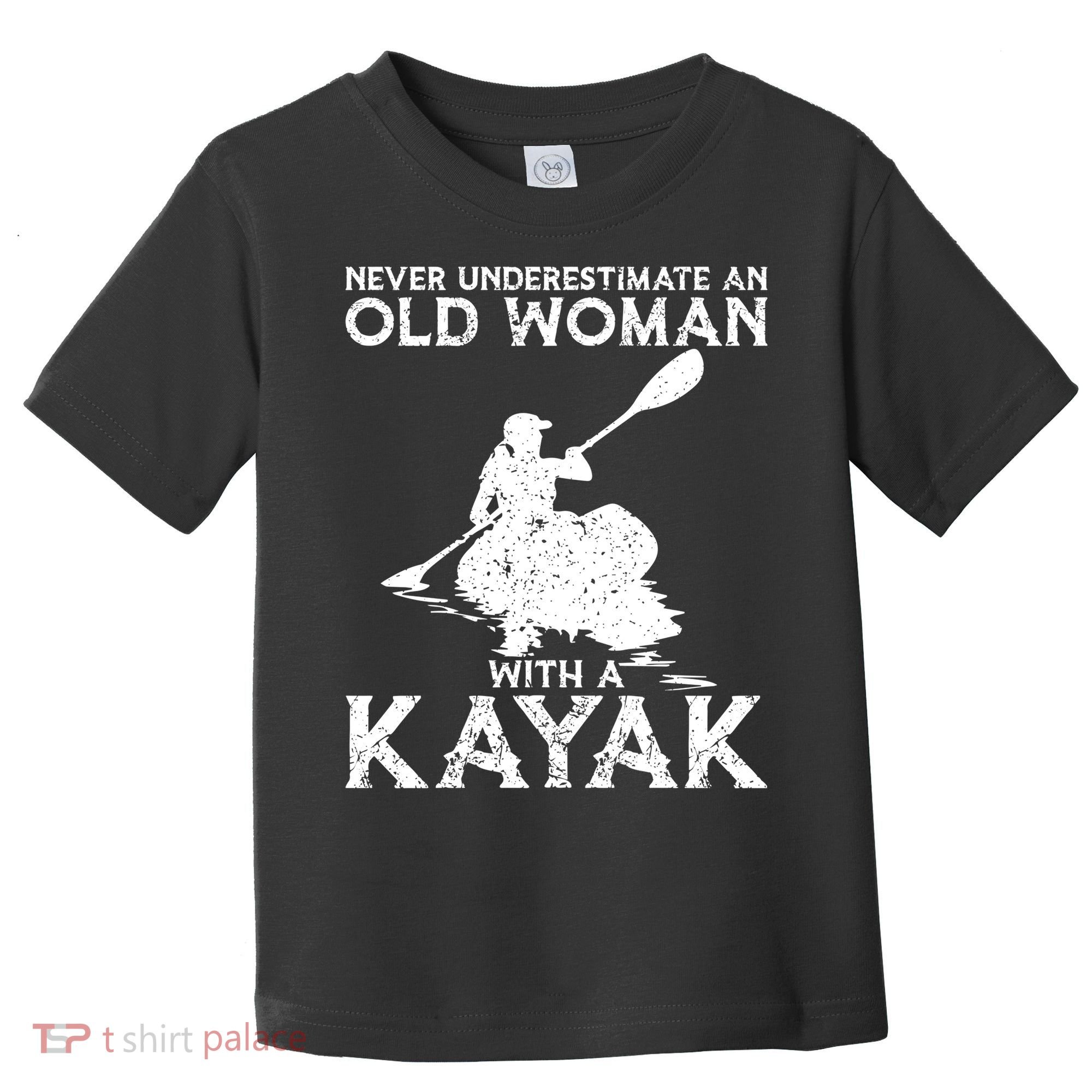 Kayaking Never Underestimate An Old With A Kayak Meaningful Gift Toddler T-Shirt