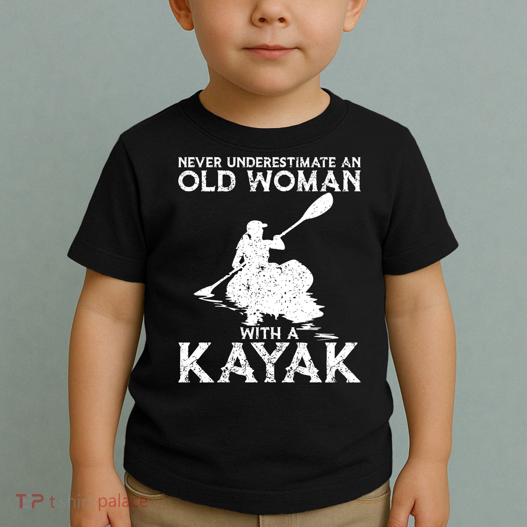 Kayaking Never Underestimate An Old With A Kayak Meaningful Gift Toddler T-Shirt