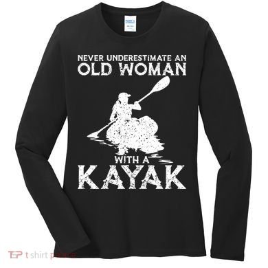 Kayaking Never Underestimate An Old With A Kayak Meaningful Gift Women's Long Sleeve Shirt