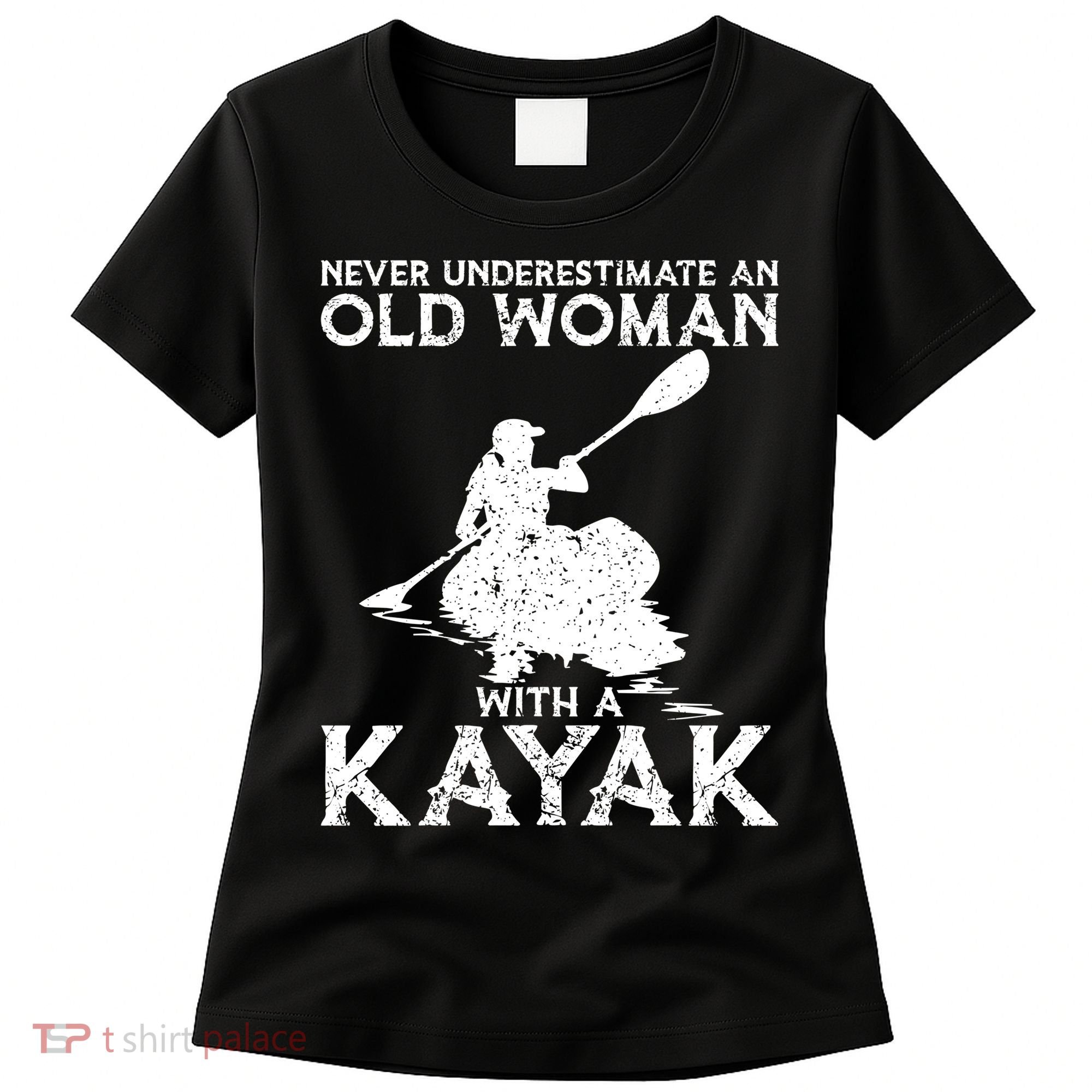 Kayaking Never Underestimate An Old With A Kayak Meaningful Gift Women's T-Shirt