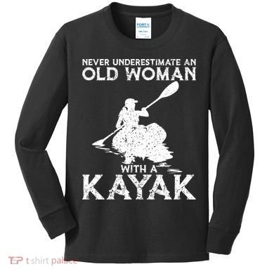 Kayaking Never Underestimate An Old With A Kayak Meaningful Gift Kids Long Sleeve Shirt