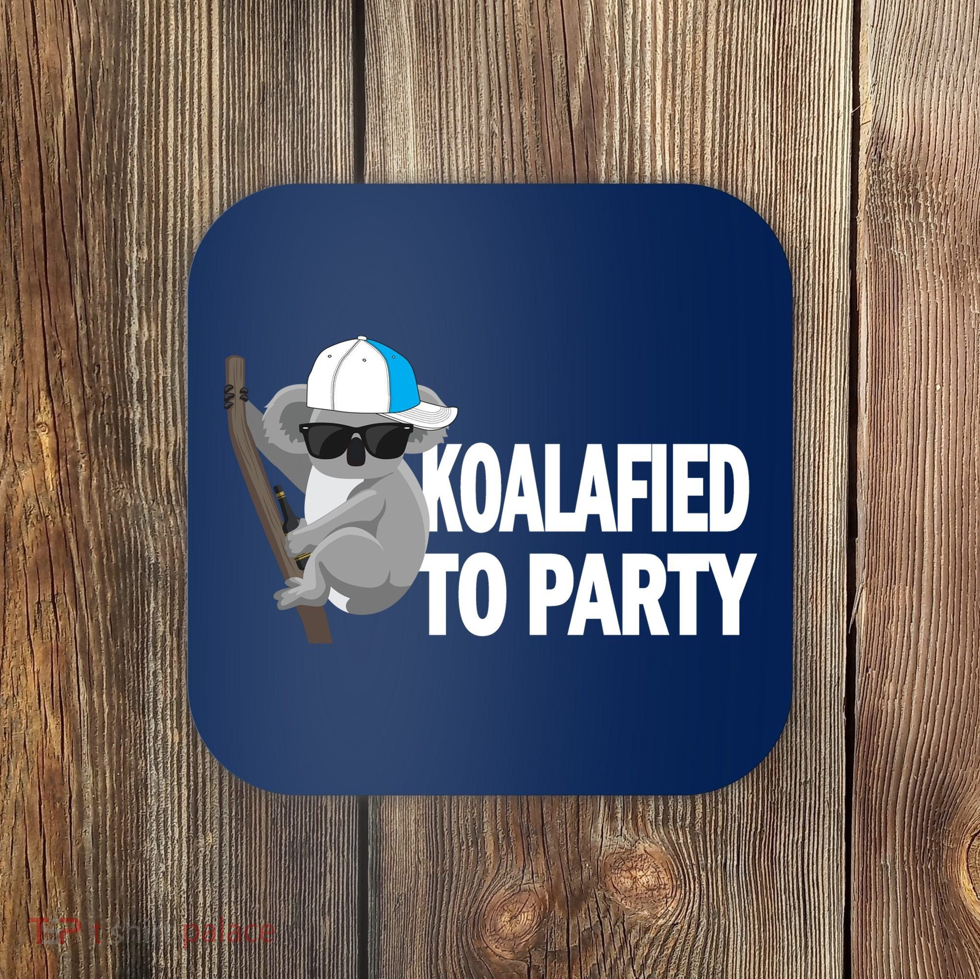 Koalafied To Party Coaster