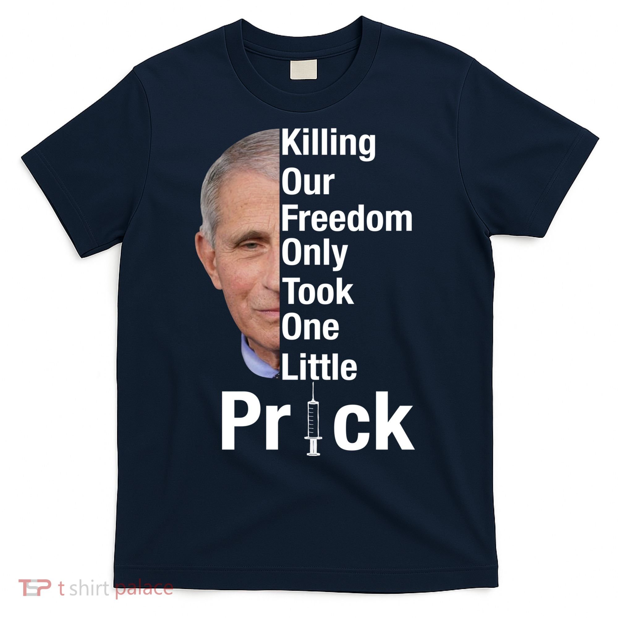 Killing Our Freedom Only Took One Little Prick Anti Faucci T-Shirt