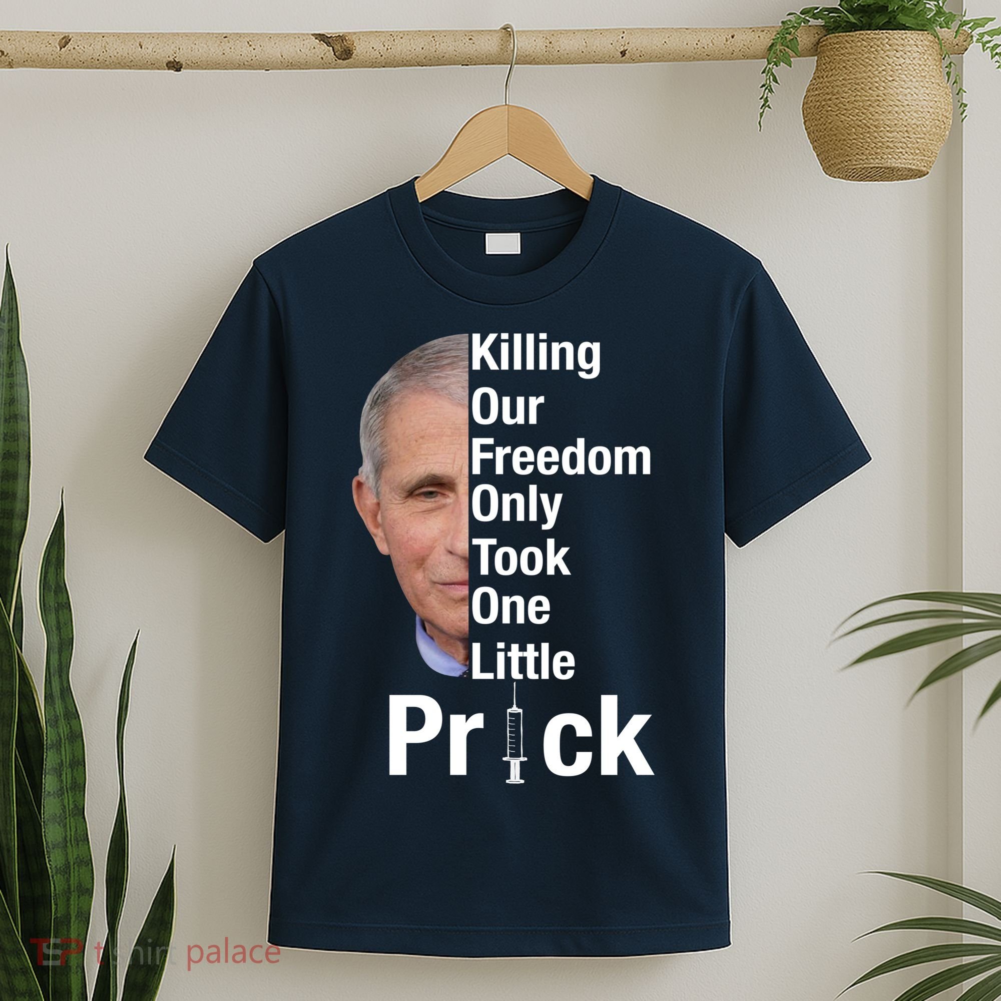Killing Our Freedom Only Took One Little Prick Anti Faucci T-Shirt