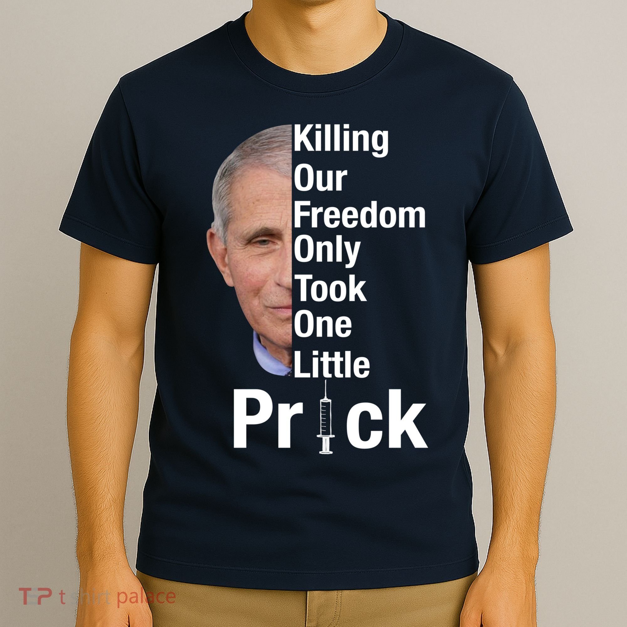 Killing Our Freedom Only Took One Little Prick Anti Faucci T-Shirt