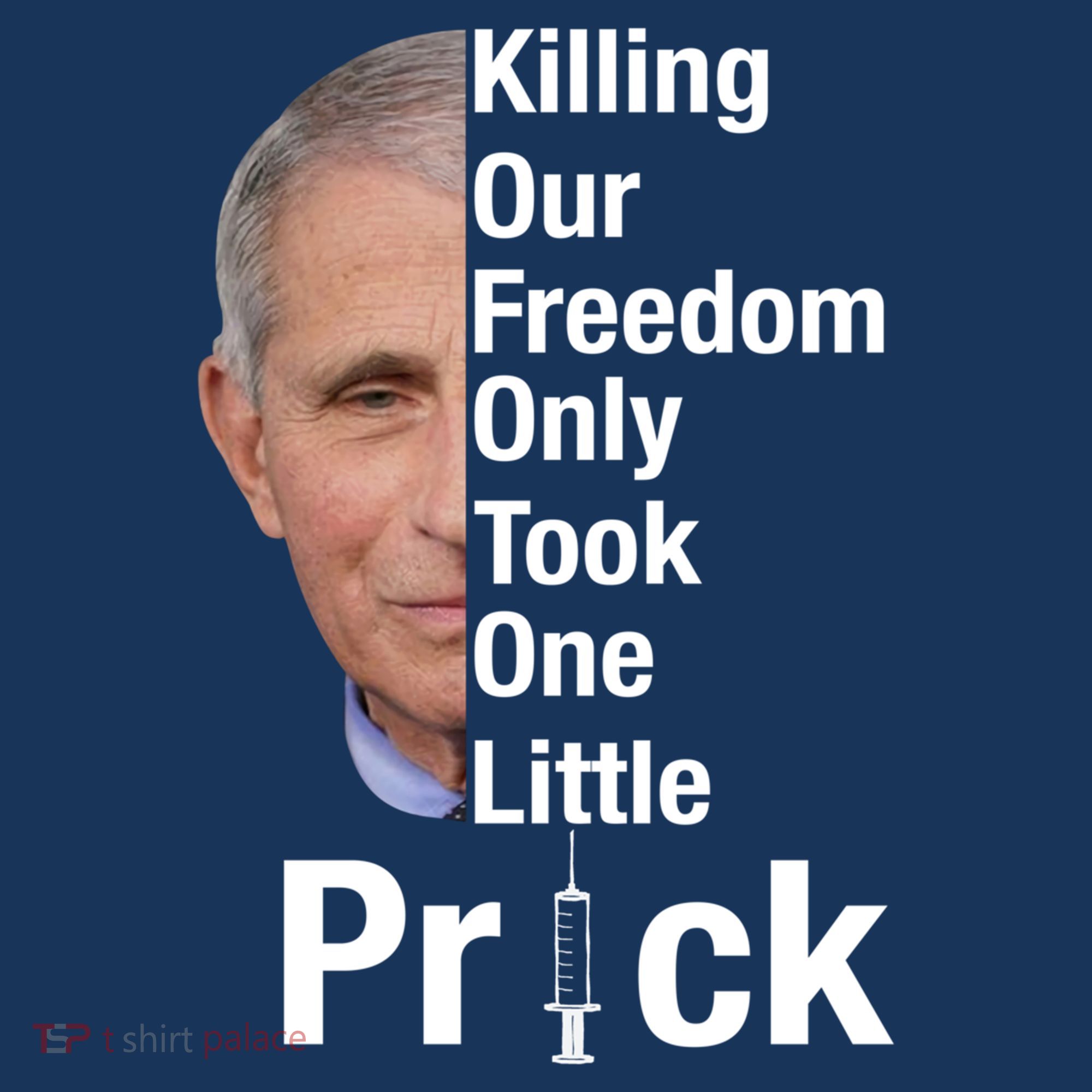 Killing Our Freedom Only Took One Little Prick Anti Faucci T-Shirt