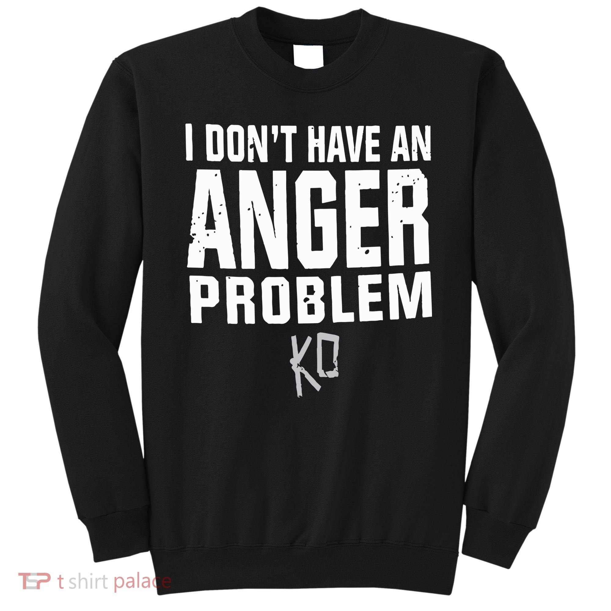 Kevin Owens I Don’t Have An Anger Problem Sweatshirt