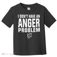 Kevin Owens I Don’t Have An Anger Problem Toddler T-Shirt thumb 0