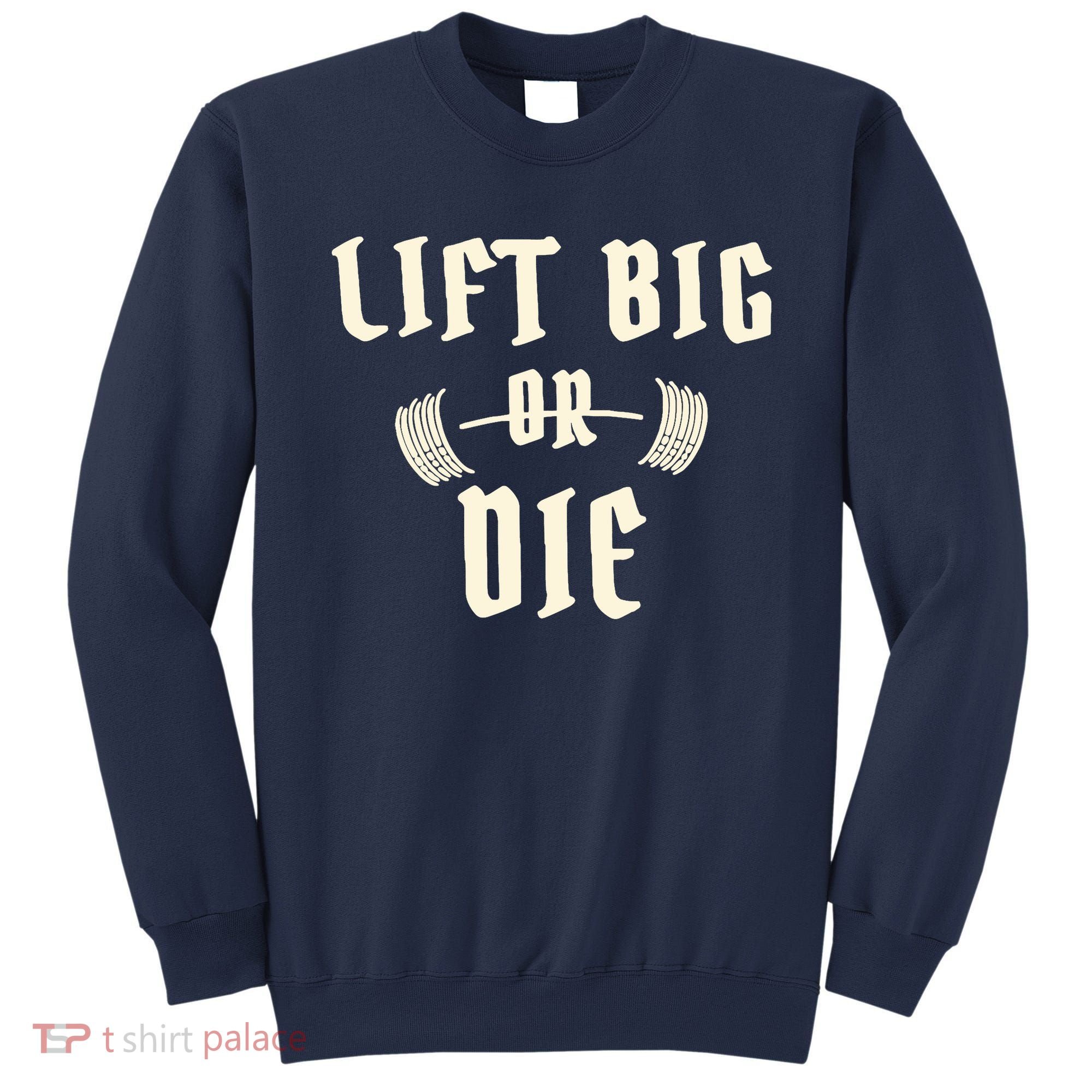King Of Juco Merch Lift Big Or Die Sweatshirt