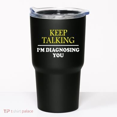 Keep On Talking Psychology Diagnose Graphic Tumbler