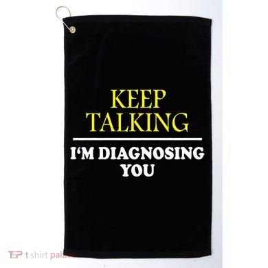 Keep On Talking Psychology Diagnose Graphic Golf Towel