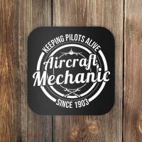 Keeping Pilots Alive Aircraft Mechanic Since 1903 Coaster thumb 0