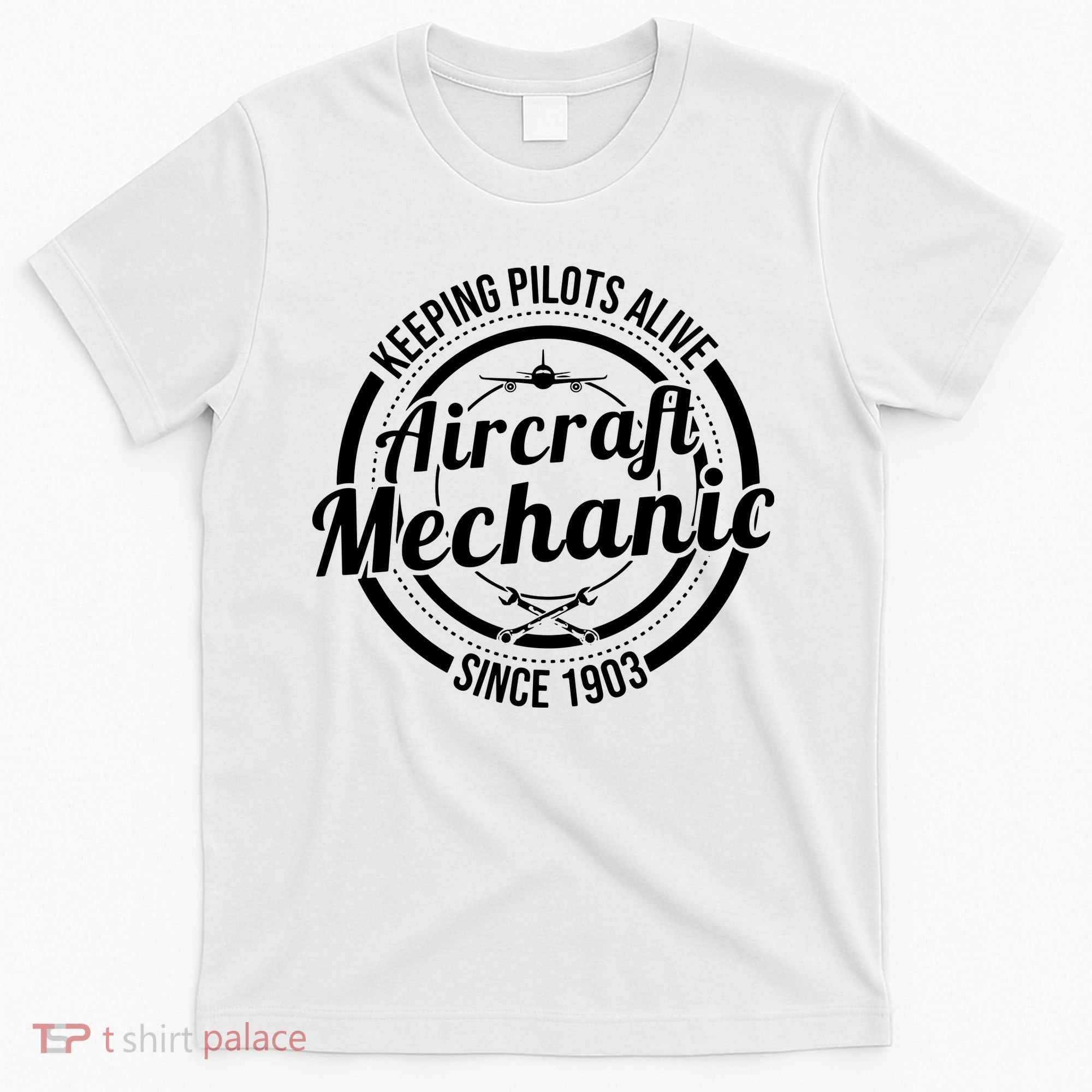 Keeping Pilots Alive Aircraft Mechanic Since 1903 T-Shirt