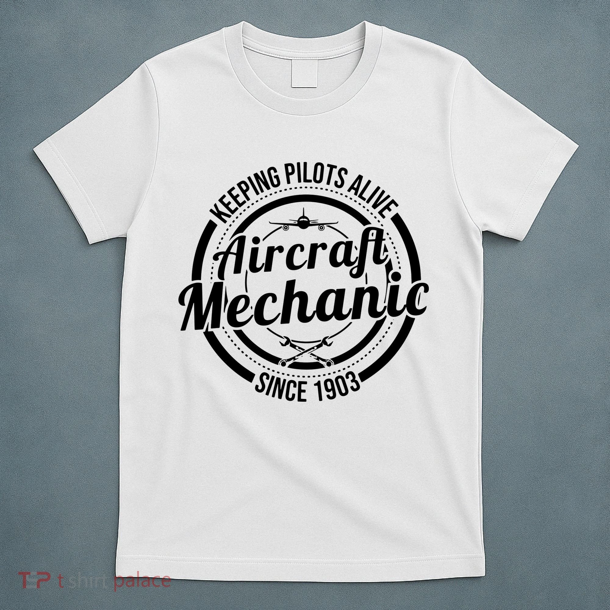 Keeping Pilots Alive Aircraft Mechanic Since 1903 T-Shirt