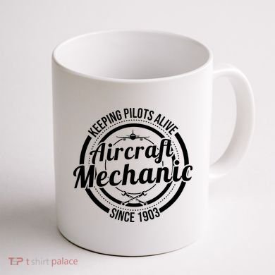 Keeping Pilots Alive Aircraft Mechanic Since 1903 Coffee Mug back