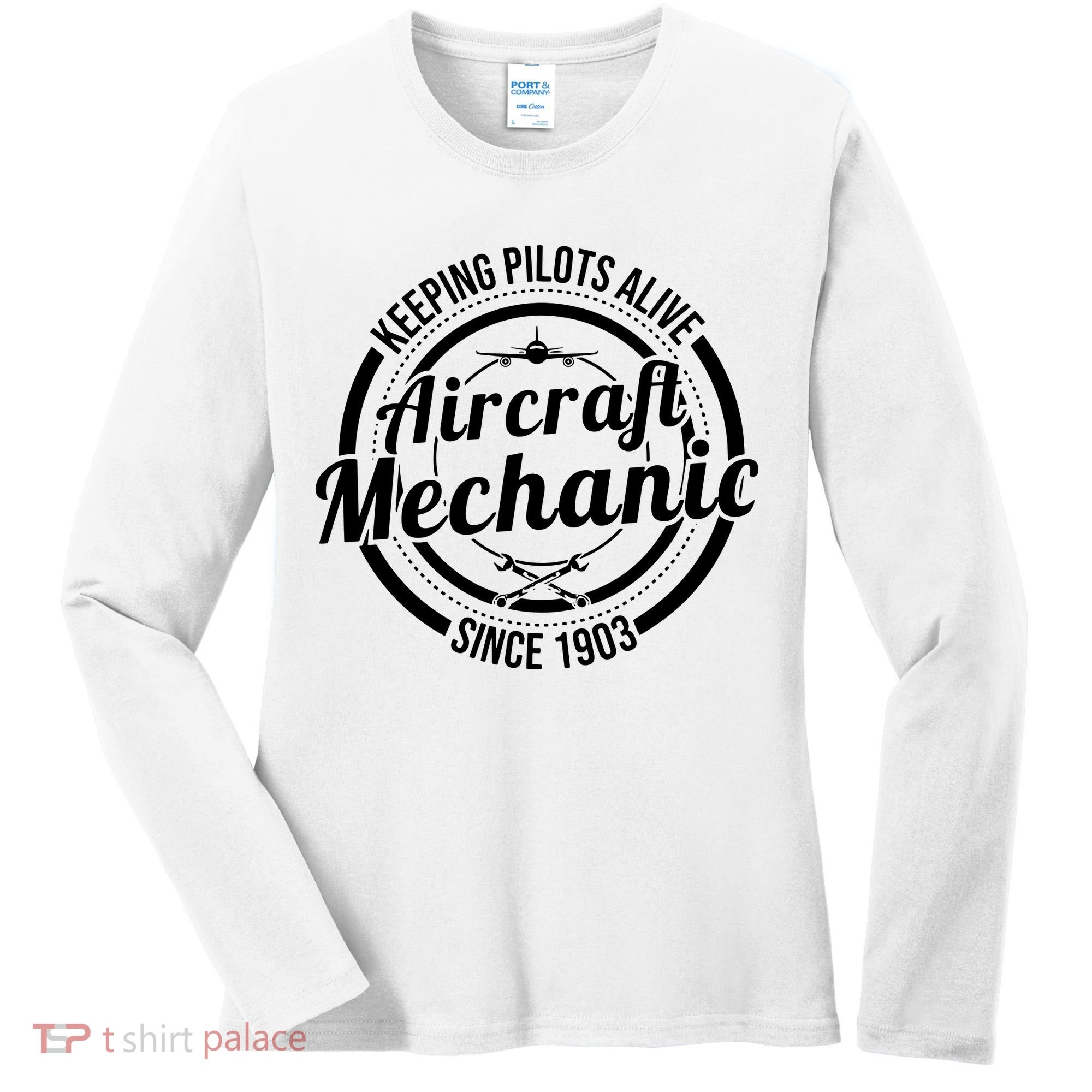 Keeping Pilots Alive Aircraft Mechanic Since 1903 Women's Long Sleeve Shirt