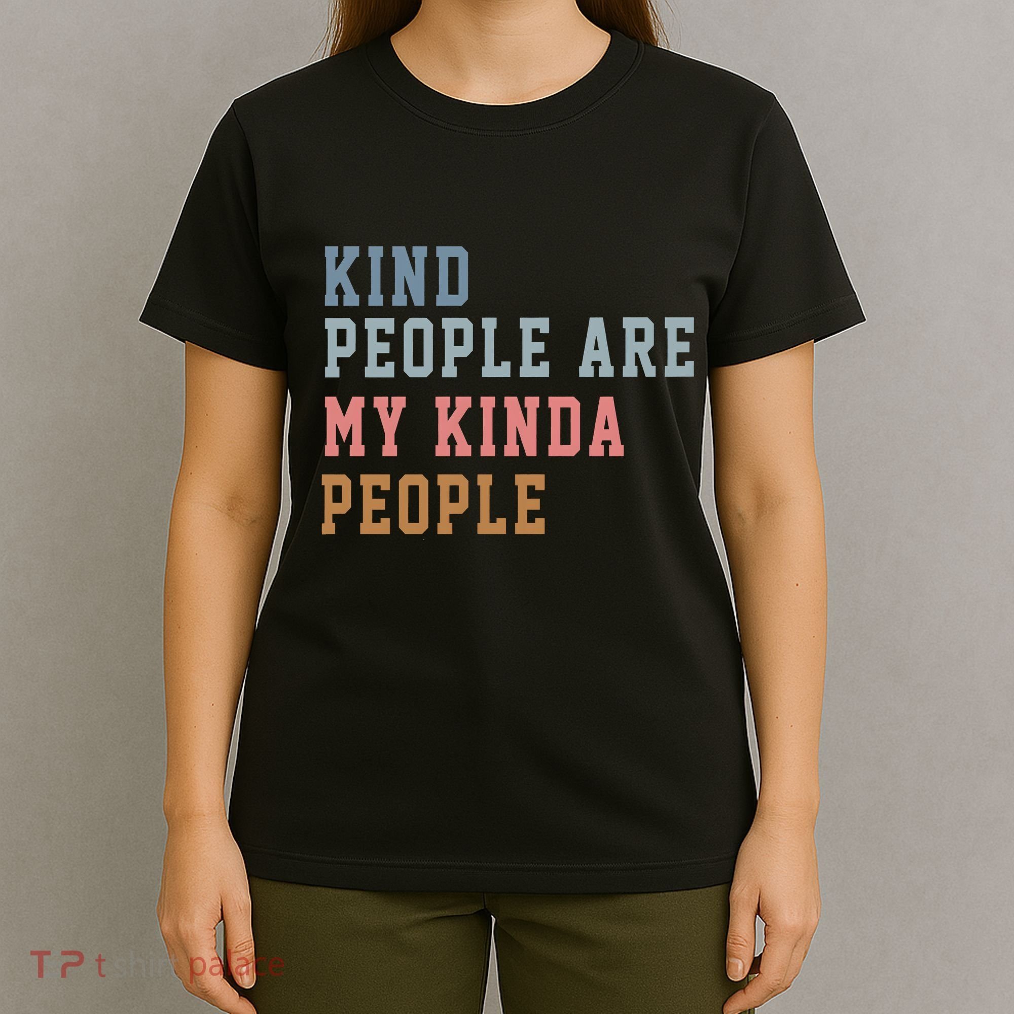 Kind People Are My Kinda People T-Shirt