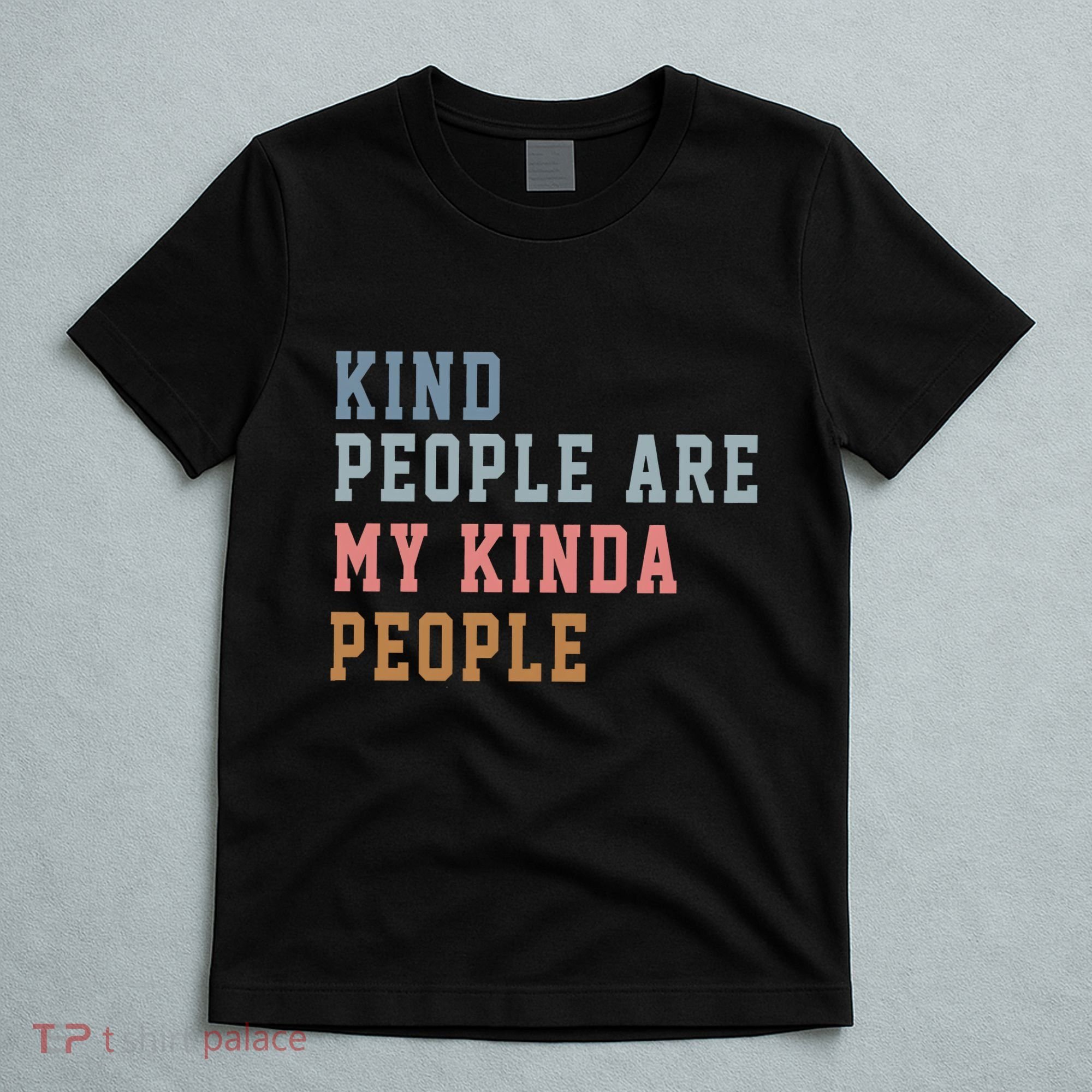 Kind People Are My Kinda People T-Shirt