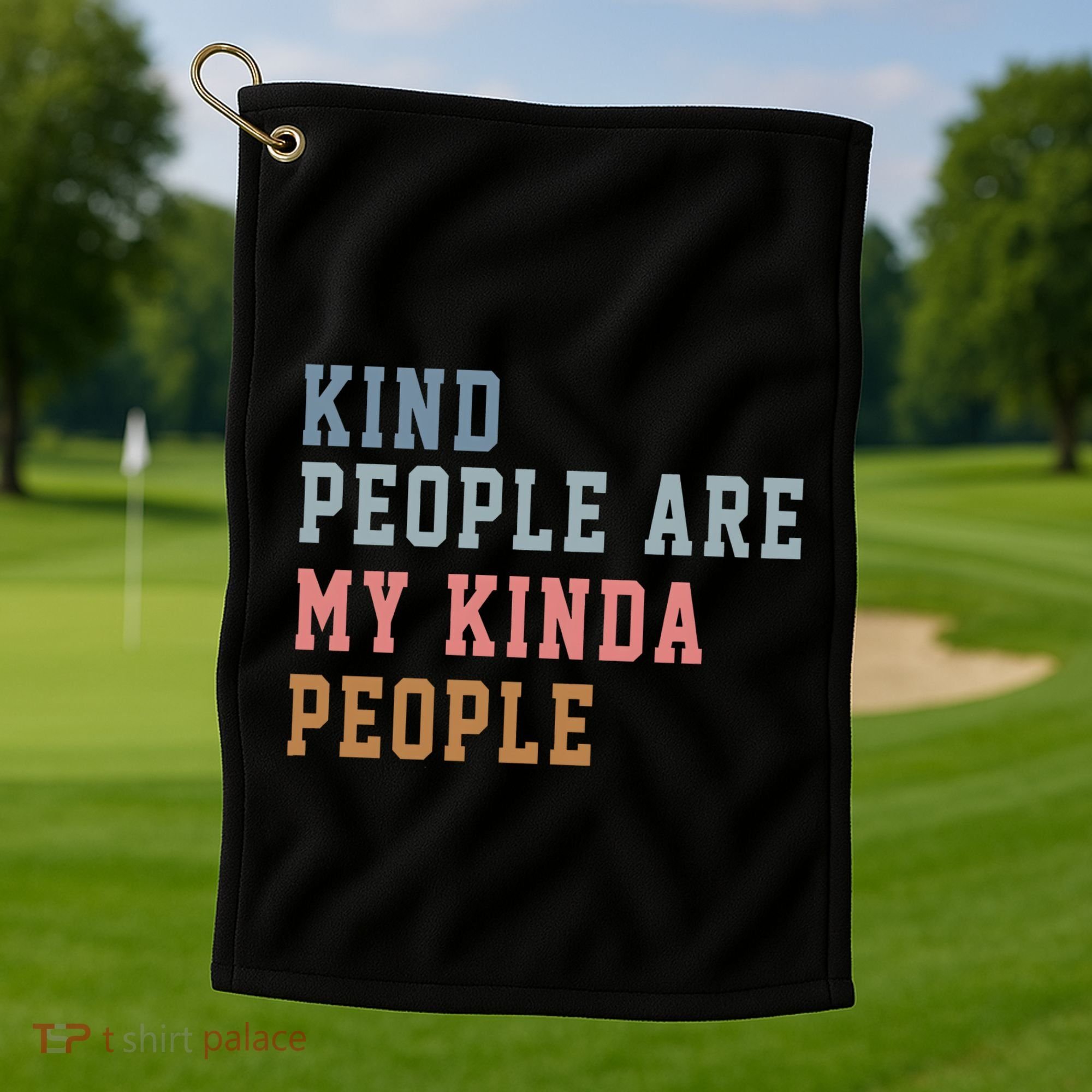 Kind People Are My Kinda People Golf Towel