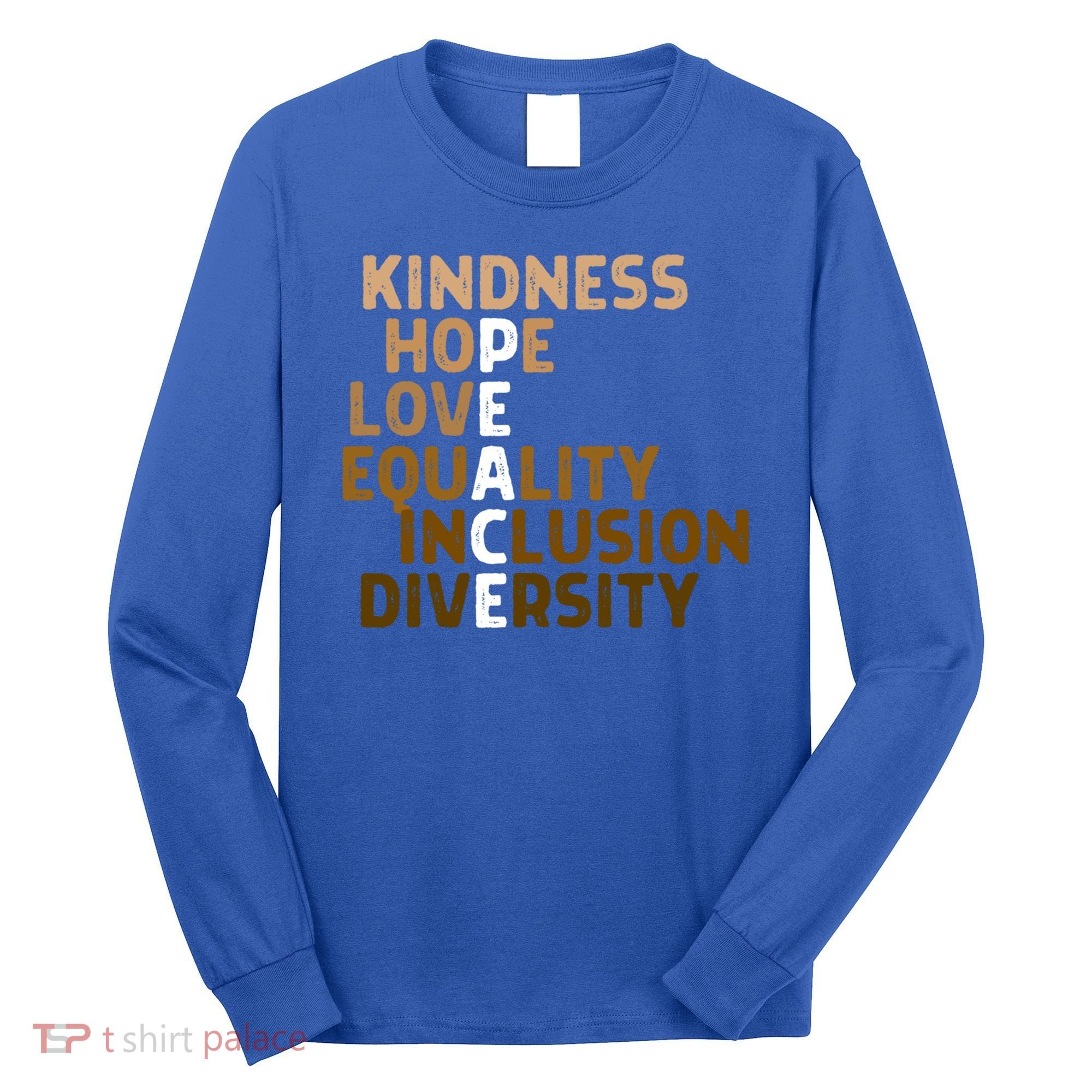 Kindness Peace Equality Inclusion Diversity Melanin Blm Gift Long Sleeve Shirt