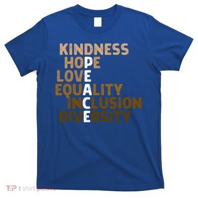 Kindness Peace Equality Inclusion Diversity Melanin Blm Gift T-Shirt