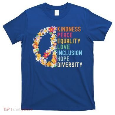 Kindness Peace Equality Love Hope Diversity T-Shirt