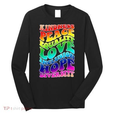 Kindness Peace Equality Love Inclusion Hope Diversity Long Sleeve Shirt