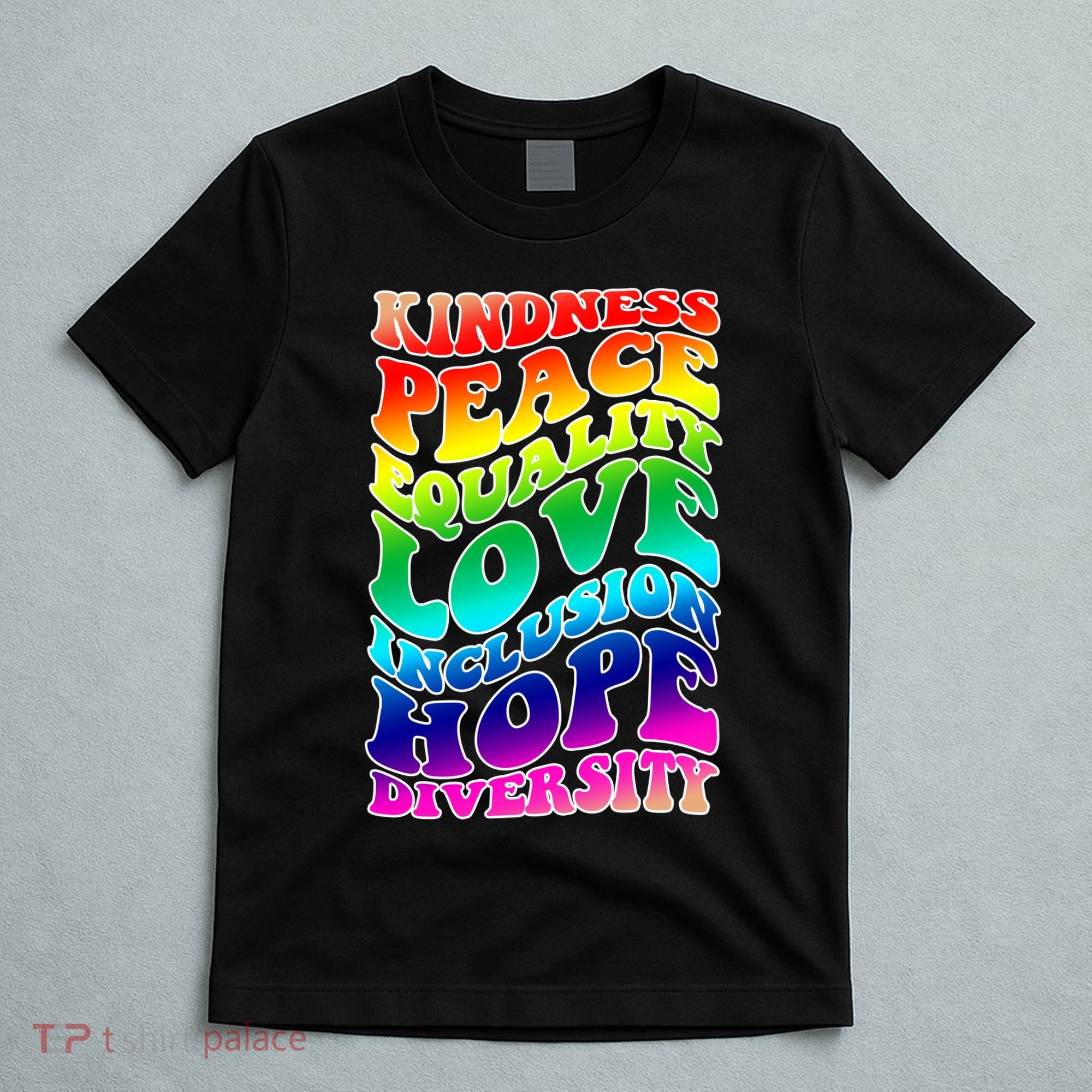Kindness Peace Equality Love Inclusion Hope Diversity T-Shirt
