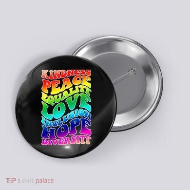 Kindness Peace Equality Love Inclusion Hope Diversity Button