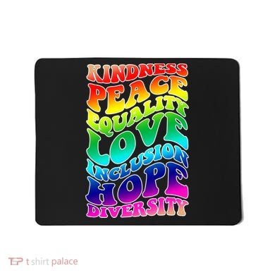 Kindness Peace Equality Love Inclusion Hope Diversity Mousepad