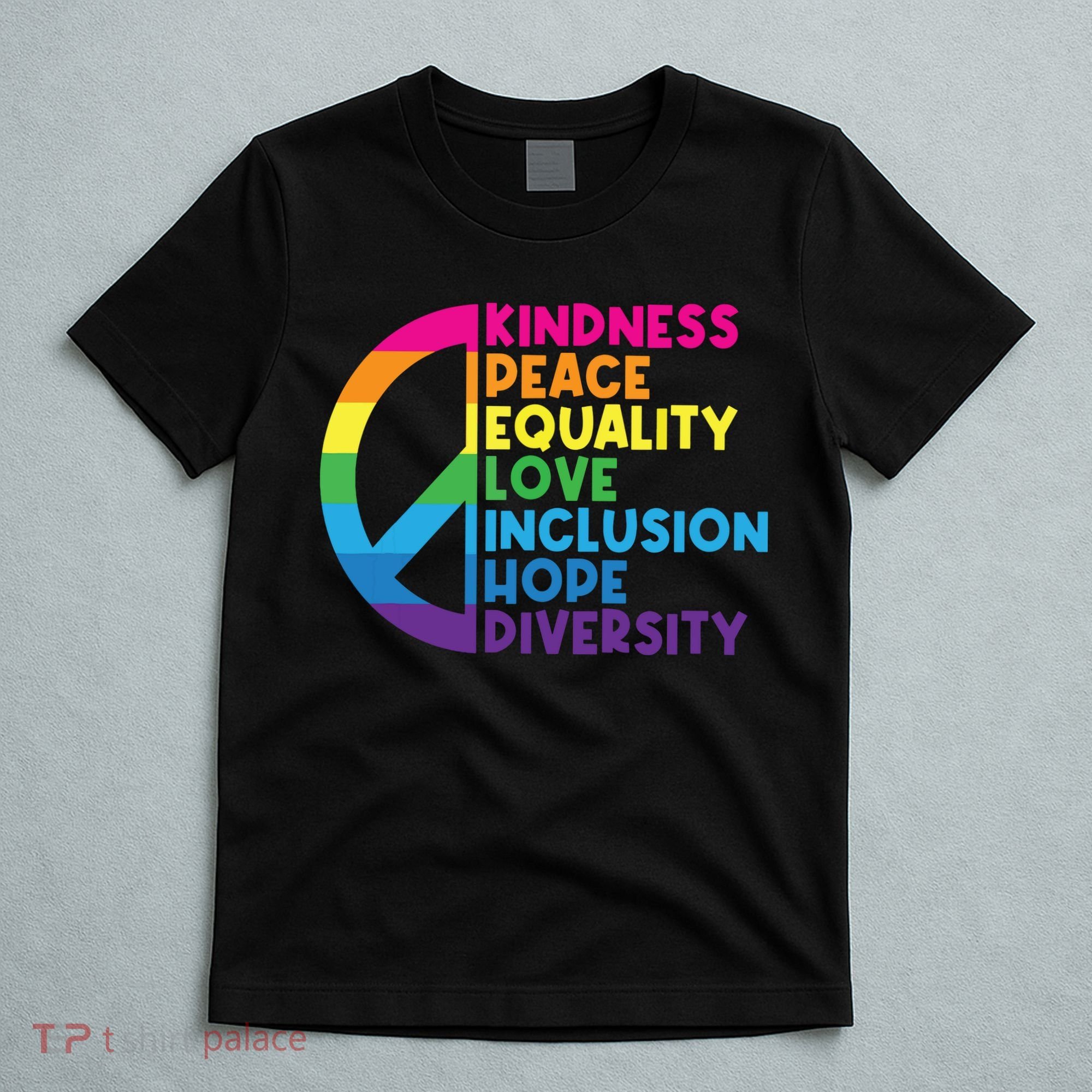 Kindness Peace Equality Love Inclusion Hope Diversity T-Shirt