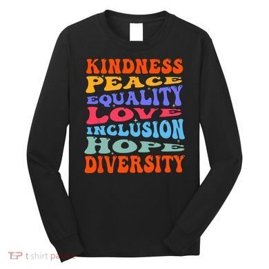 Kindness Peace Equality Love Inclusion Hope Diversity Long Sleeve Shirt