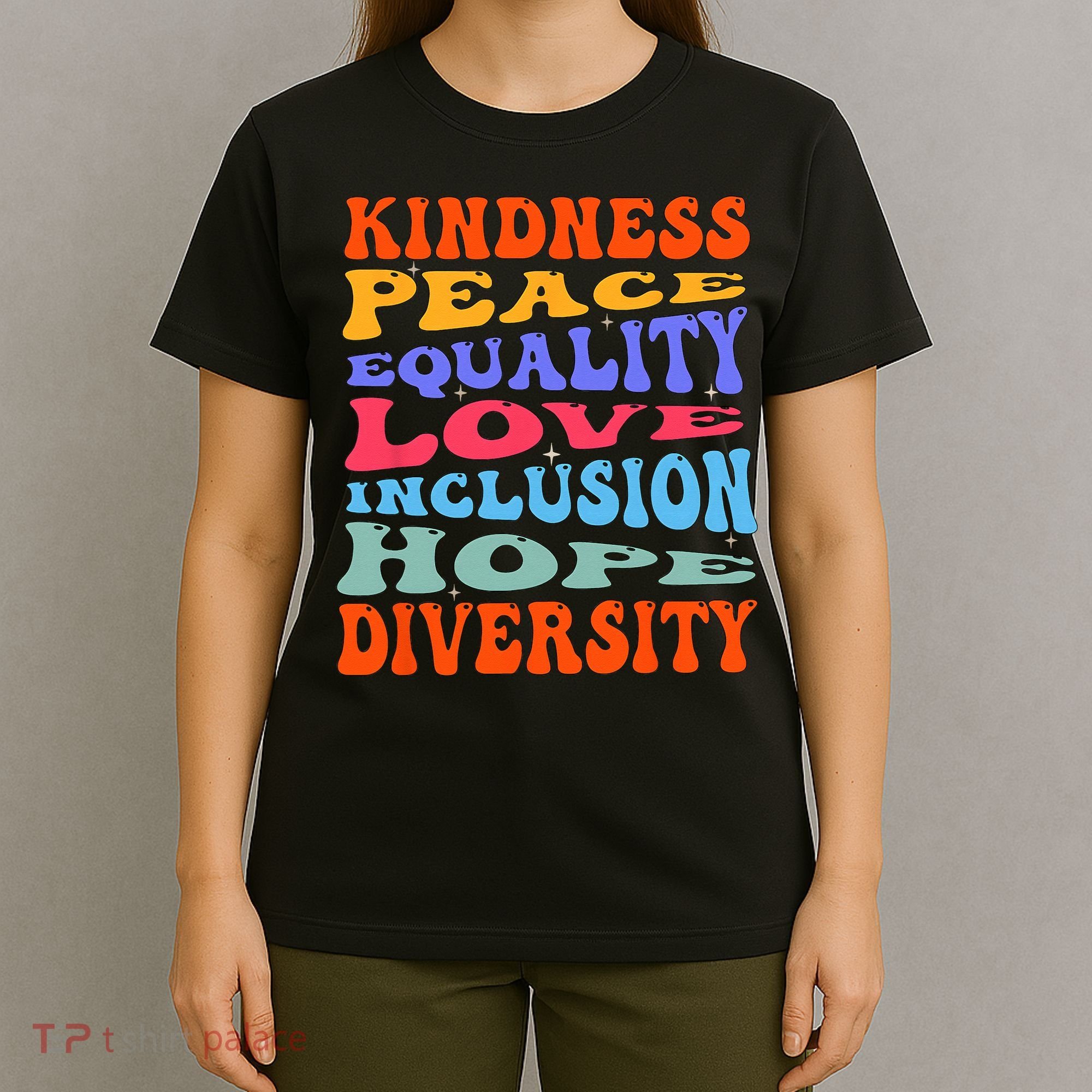 Kindness Peace Equality Love Inclusion Hope Diversity T-Shirt
