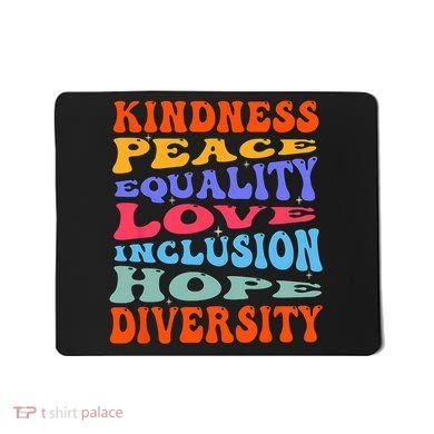 Kindness Peace Equality Love Inclusion Hope Diversity Mousepad