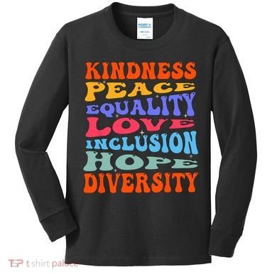 Kindness Peace Equality Love Inclusion Hope Diversity Kids Long Sleeve Shirt
