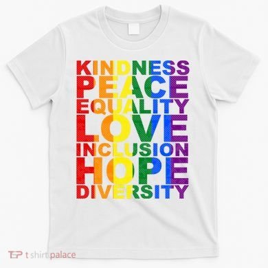 Kindness Peace Equality Love Quote T-Shirt