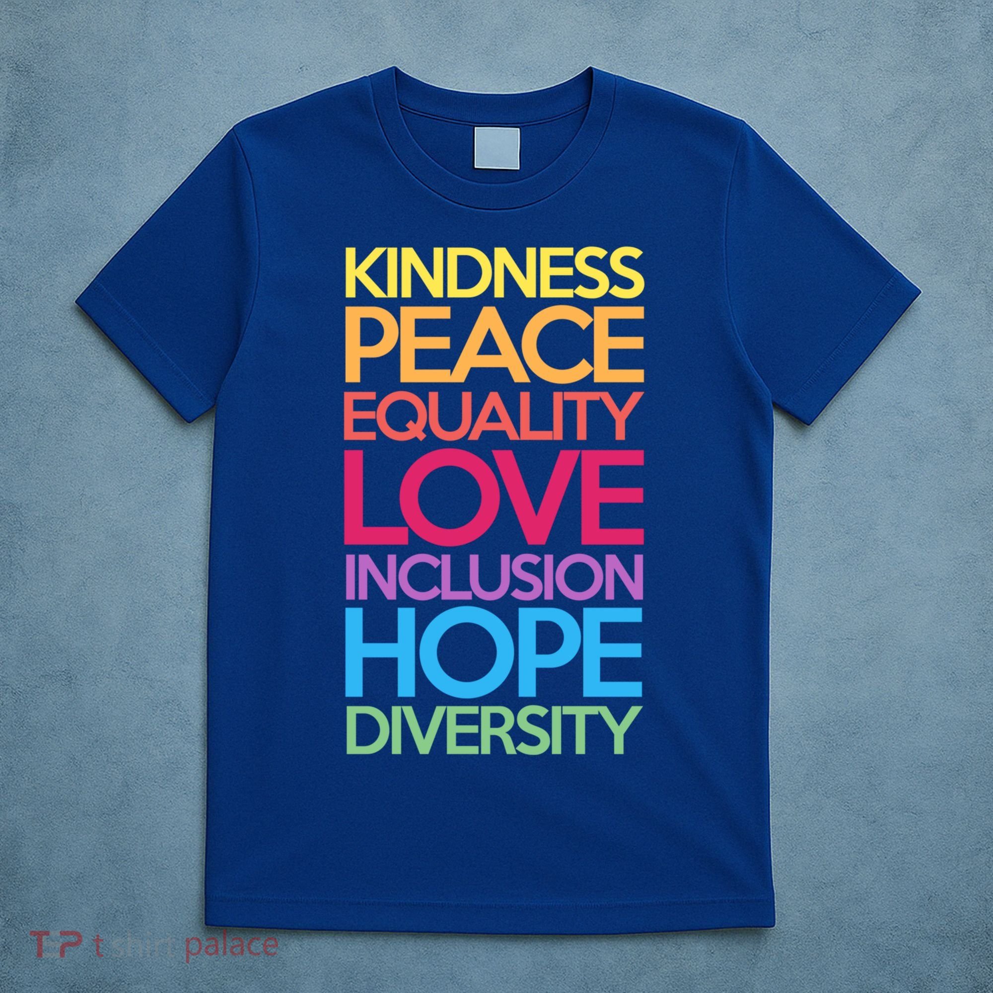 Kindness Peace Equality Love Inclusion Hope Diversity Funny Gift T-Shirt