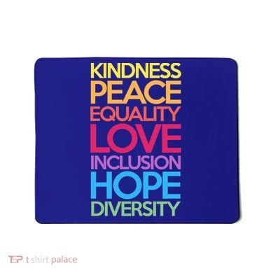 Kindness Peace Equality Love Inclusion Hope Diversity Funny Gift Mousepad