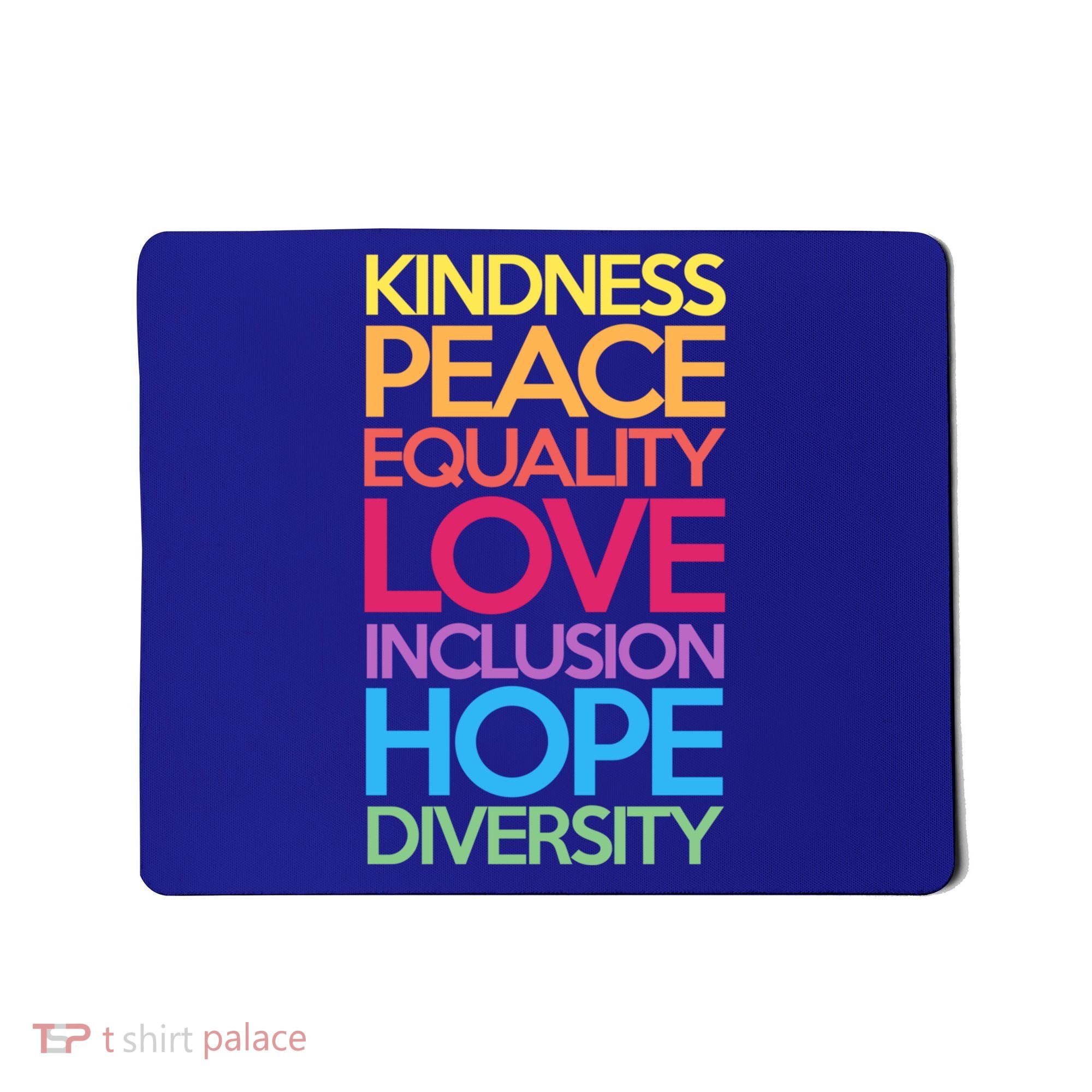Kindness Peace Equality Love Inclusion Hope Diversity Funny Gift Mousepad