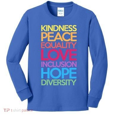 Kindness Peace Equality Love Inclusion Hope Diversity Funny Gift Kids Long Sleeve Shirt