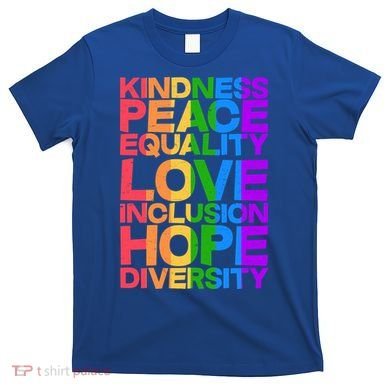 Kindness Peace Equality Love Inclusion Hope Diversity T-Shirt