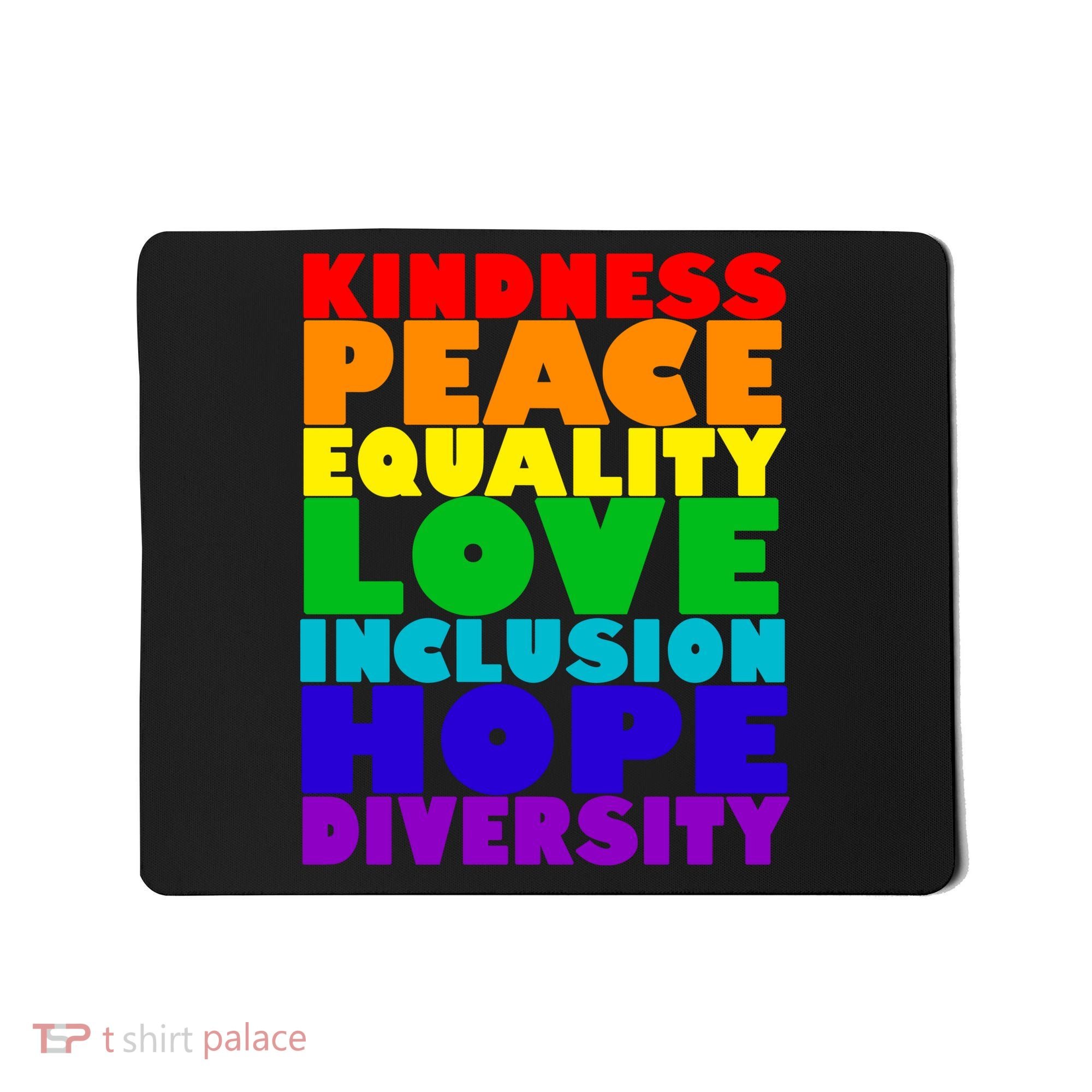 Kindness Peace Equality Love Inclusion Hope Diversity Mousepad