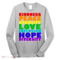 Kindness Peace Equality Love Inclusion Hope Diversity Long Sleeve Shirt thumb 0