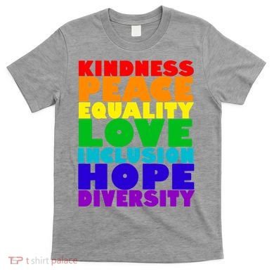 Kindness Peace Equality Love Inclusion Hope Diversity T-Shirt