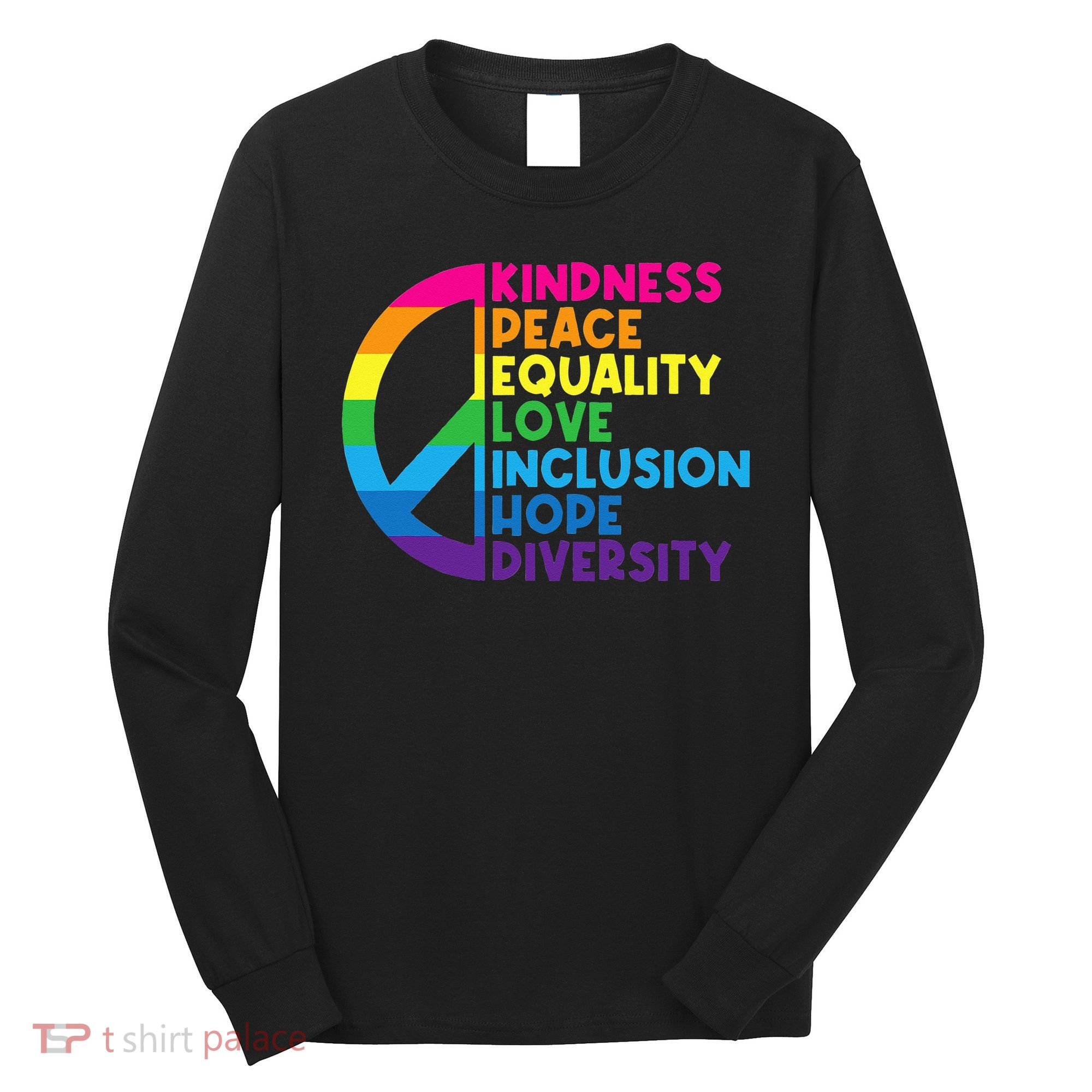 Kindness Peace Equality Love Inclusion Hope Diversity Long Sleeve Shirt