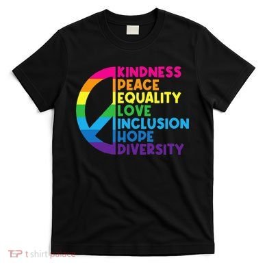 Kindness Peace Equality Love Inclusion Hope Diversity T-Shirt