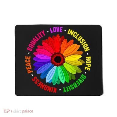 Kindness Peace Equality Love Inclusion Hope Diversity Mousepad
